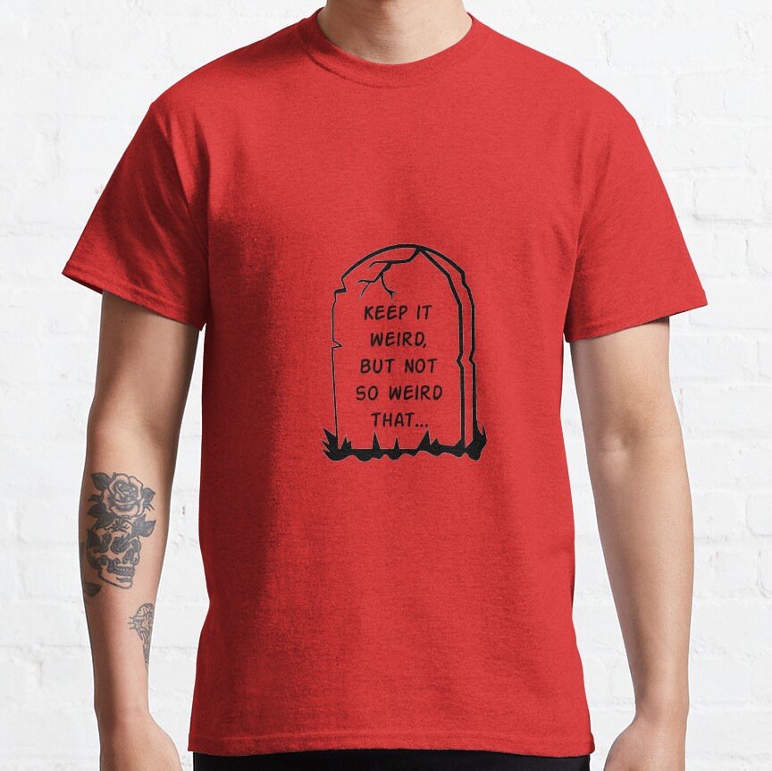 Morbid Keep It Weird But Not So Weird That T-Shirt - Image 7