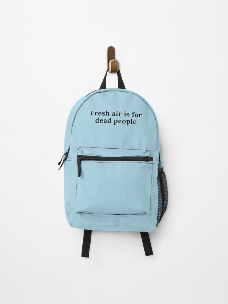 Fresh Air Is For Dead People Backpack